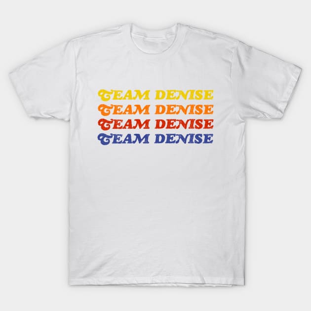 Team Denise T-Shirt by thecompassrose